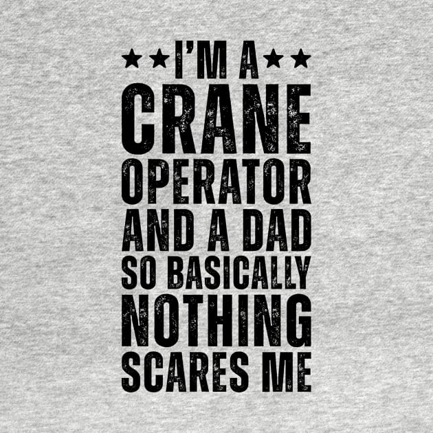 I'M A Crane Operator And A Dad So Basically Nothing Scares Me by Saimarts